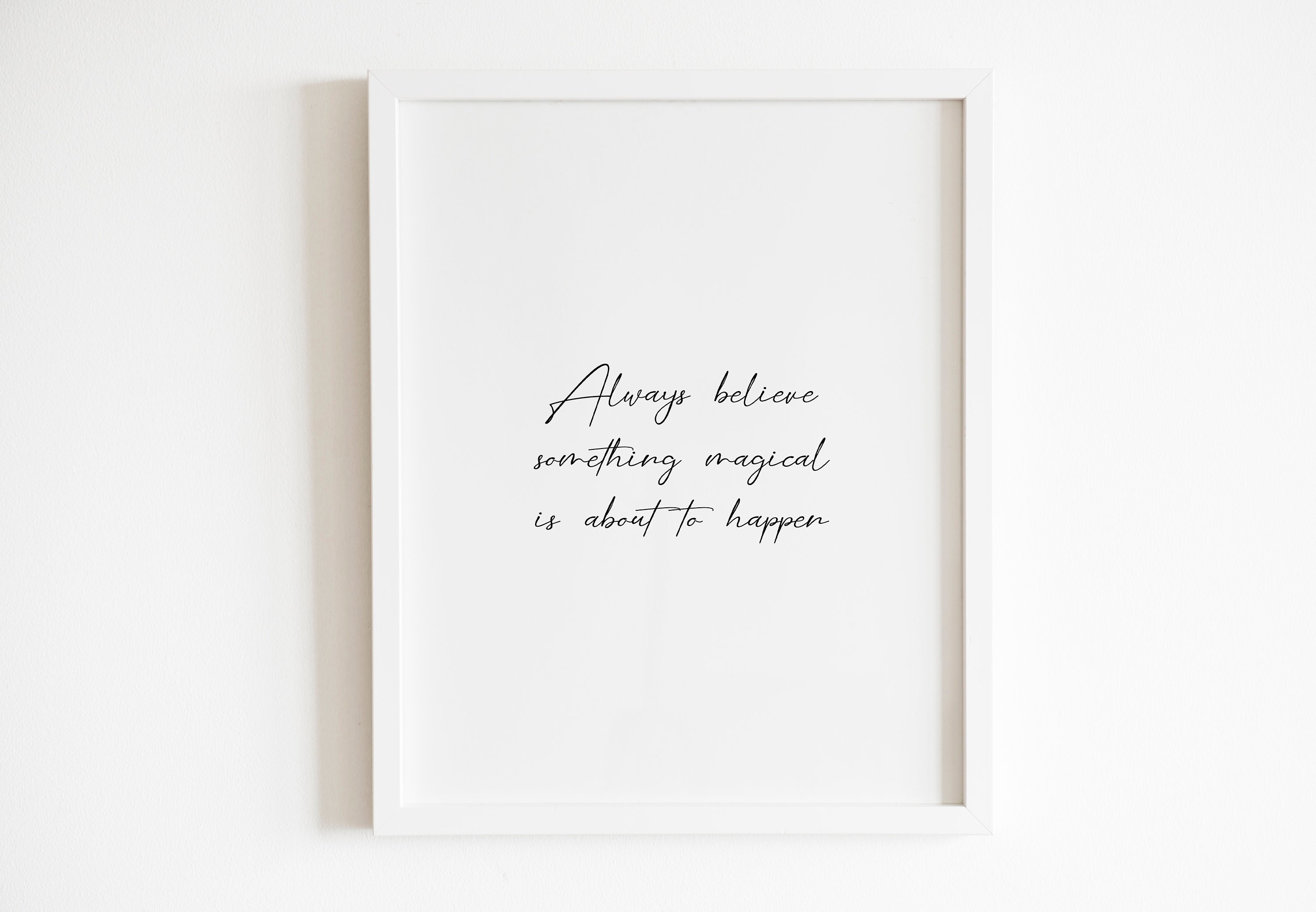Always believe something magical is about to happen Wall art Printable | DIGITAL Downloadable