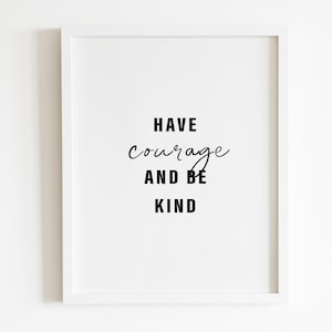 Have courage and be Kind Wall art Printable | DIGITAL Downloadable