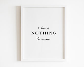 I have nothing to wear Wall art Printable | DIGITAL Downloadable