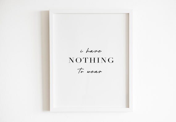 I Have Nothing to Wear Print | Closet Decor | Funny Art
