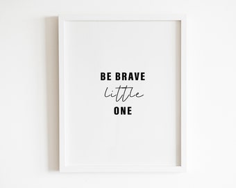 Be Brave Little One Printable Wall Art | Nursery Quote | Kids Room Decor