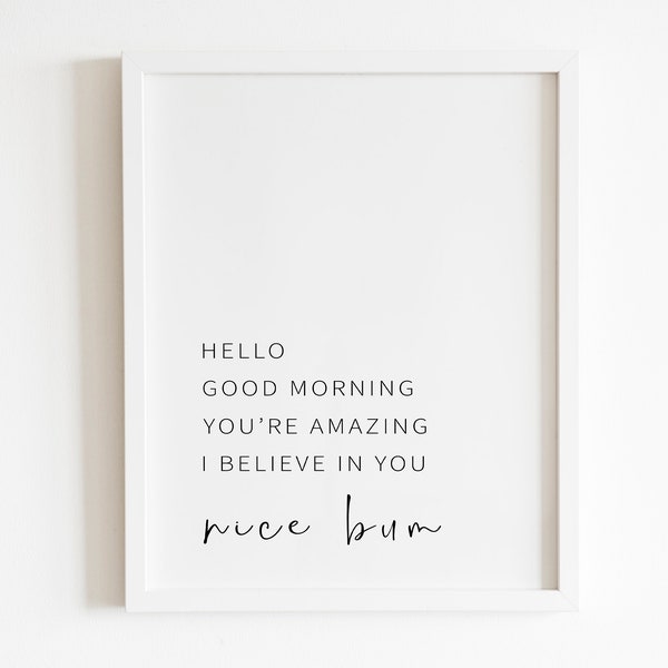 Hello Good Morning You're amazing I believe in you Nice bum Wall art Printable | DIGITAL Downloadable