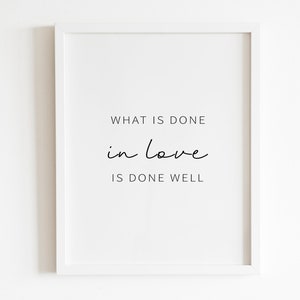 What is done in love is done well Wall art Printable | DIGITAL Downloadable