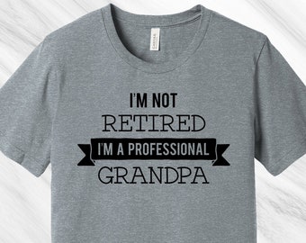 I'm Not Retired I'm a Professional Grandpa Shirt, Professional Grandpa, Father's Day Gift, Christmas Gift for Grandpa, Birthday Gift