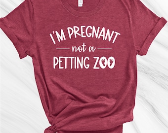 I'm Pregnant Not a Petting Zoo Shirt, Maternity Shirt, Funny Maternity Shirt, Pregnancy Shirt, Funny Pregnancy Shirt,