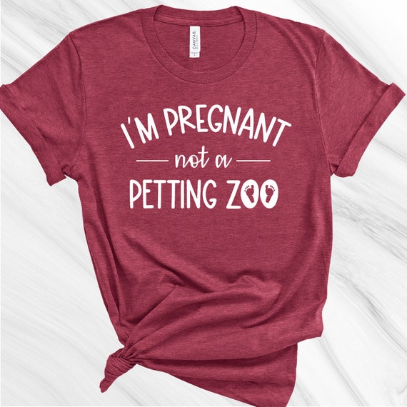 I'm Pregnant Not A Petting Zoo Funny Pregnancy T-Shirt I'm Pregnant Not A Petting Zoo Funny Pregnancy T-Shirt
