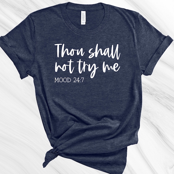 Thou Shall Not Try Me Mood 24:7 Funny Gift Mothers Day Shirt Thou Shall Not Try Me Mood 24:7 Funny Gift Mothers Day Shirt