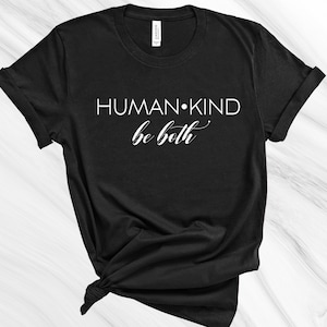 Human-Kind, Be Both Shirt, Inspiration tee, Gift for Friend, Life is Good Tee, Gift for Mom, Kindeness Shirt