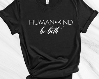 Human-Kind, Be Both Shirt, Inspiration tee, Gift for Friend, Life is Good Tee, Gift for Mom, Kindeness Shirt