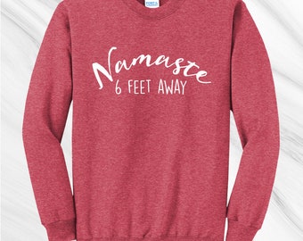 Namaste 6 Feet Away Crewneck Sweatshirt, Social Distancing Shirt, Quarantine Shirt, Introvert Shirt, Funny Women's Shirt