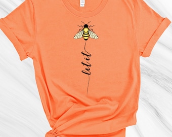 Let it Bee T-Shirt, Inspiration tee, Gift for Friend, Life is Good Tee, Gift for Mom, Nature Shirt