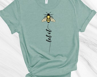 Let it Bee T-Shirt, Inspiration tee, Gift for Friend, Life is Good Tee, Gift for Mom, Nature Shirt