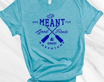 Good Friends, Great Adventure T-shirt. Kayak T-shirt, Inspirational, Canoe Shirt, Workout, Yoga Shirt, Friend Gift, Mom Gift