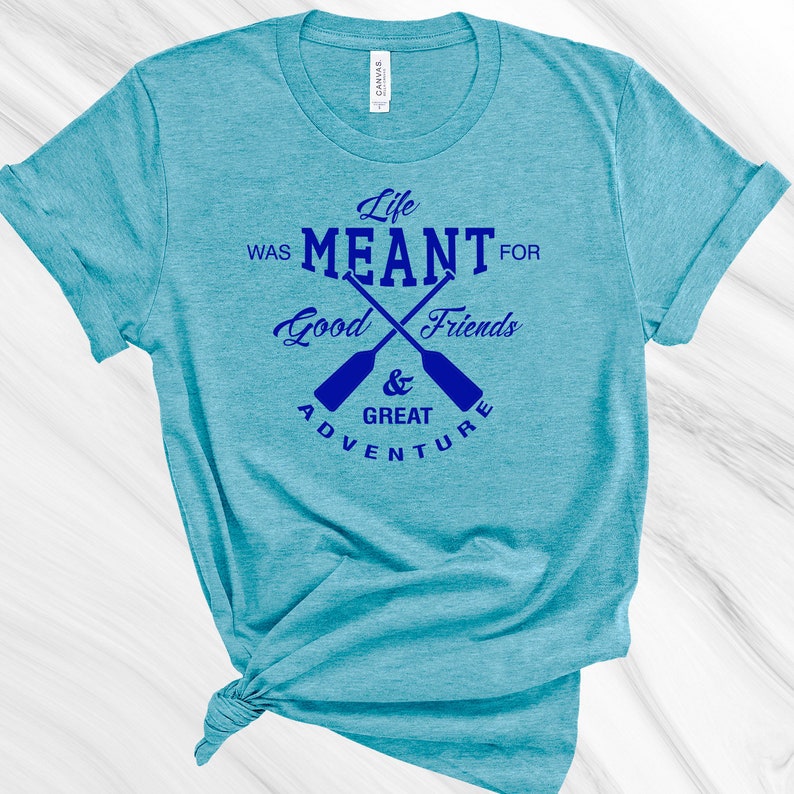 Great Adventure T-shirt Inspirational Kayak T-shirt Mom Gift Workout Good Friends Canoe Shirt Friend Gift Yoga Shirt