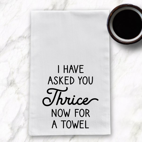 I Have Asked You Thrice Now For a Towel, Schitt's Creek, Funny Kitchen Tea Towels, Kitchen Gift, Housewarming gift, Bridal gift, Ew David