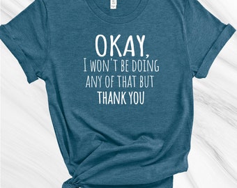 Schitt's Creek Inspired shirt, Ok I Won't Be Doing Any Of That, But Thank You Shirt, David Rose Shirt, Ew David Shirt, Ew David