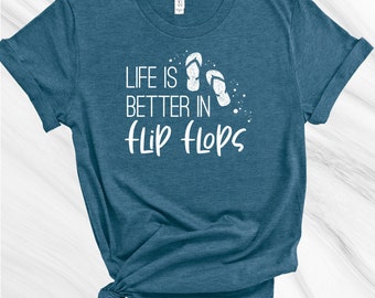Life is Better in Flip Flops Shirt, Vacation Shirt, Summer Shirts for Women, Summer Shirt, Lake Shirt, Summer Lovin