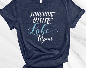 Sunshine, Wine, Lake, Repeat Shirt, Lake Life T-Shirt, Life is Better at the Lake Unisex Shirt, Friend Gift, Sister Gift