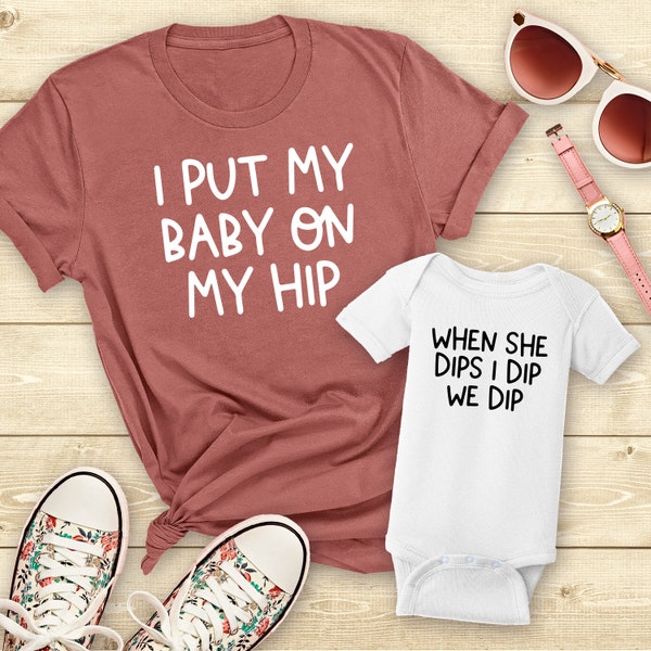 Baby on My Hip Shirt, She Dips I Dip Shirt, Mommy and Me Shirts, Matching Family Outfits, Matching Shirts, Mom Baby Set