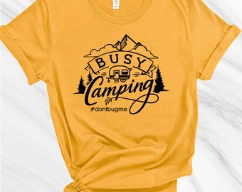 Busy Camping Shirt, Don't bug Me Tee, Roughing It Tee, Soft custom graphic tees, Leave me alone shirt