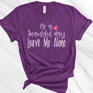 Beautiful Day, Leave Me Alone Shirt, Social Distancing Shirt, Quarantine Shirt, Introvert Shirt, Funny Women&#39;s Shirt