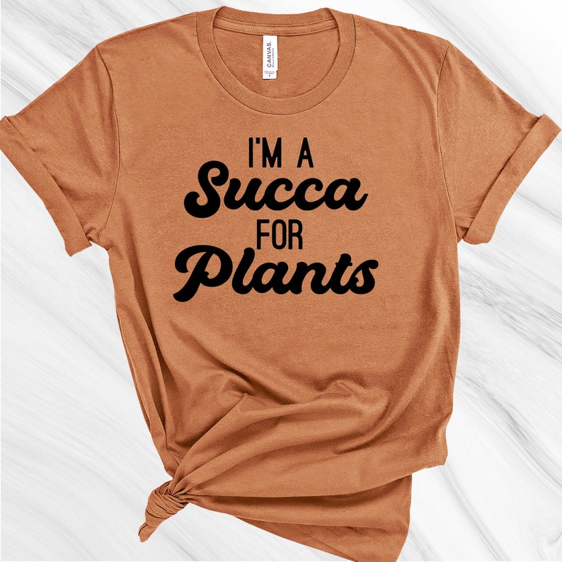 I'm a Succa for Plants Shirt, Gardening Shirt, Gift for Gardener, Garden Lover, Plant Lover, Plant Lady, Succulent Shirt image 2