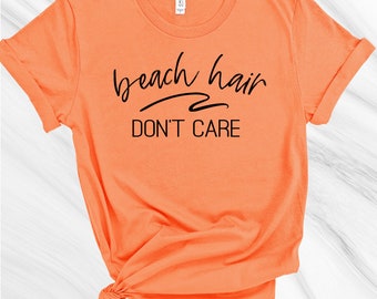 Beach Hair Don't Care Shirt, Vacation Shirt, Summer Shirts for Women, Summer Shirt, Lake Shirt, Summer Lovin