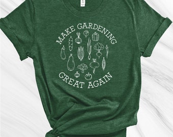 Make Gardening Great Again Shirt, Gardening Shirt, Gift for Gardener, Garden Lover, Plant Lover, Plant Lady, Life is Better in the Garden