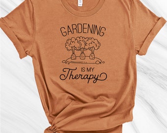 Gardening is My Therapy Shirt, Gardening Shirt, Gift for Gardener, Garden Lover, Plant Lover, Plant Lady, Life is Better in the Garden