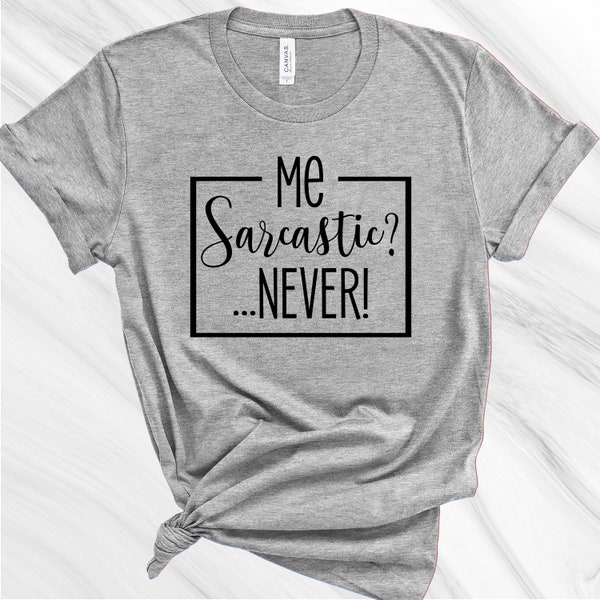 Me Sarcastic...Never shirt, I think I'm sweet Shirt, Funny Mornings Shirt, Friend Gift, Look at this face