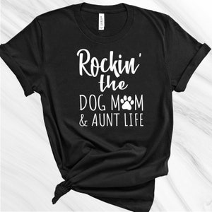 Rockin the Dog Mom and Best Aunt Shirt, Dog Mom Gift, Mother&#39;s Day Gift, Dog Lover Shirt, Dog Shirt for Women, Funny Dog Shirt