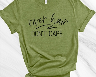 River Hair Don't Care Shirt, Vacation Shirt, Summer Shirts for Women, Summer Shirt, Lake Shirt, Summer Lovin