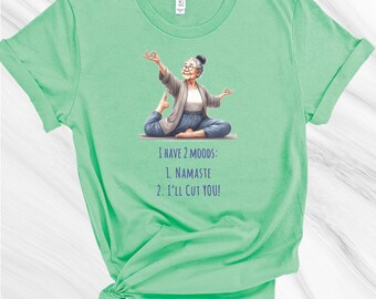 2 Moods, Namaste, I'll cut you. Funny Yoga shirt, Namaste Lady, Inspirational Yoga Fun, Workout, Yoga Shirt, Friend Gift, Mom Gift