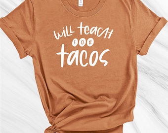 Will Teach for Tacos Shirt, Teacher Shirt, Teacher Gift, Gift for Teacher, Christmas Gift for Teacher, Kindergarten, School, Teacher Life