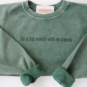 Fleabag Inspired 'I'm a big reader with no friends' Machine Embroidered Oversized Corded Crewneck