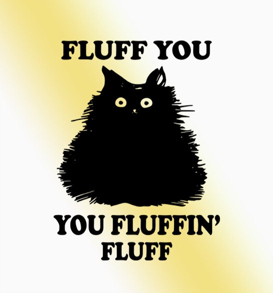 Fluff You You Fluf Fin Fluff Svg Cat Svg Cricut Silhouette Etsy Canada