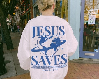 Jesus Saves Crewneck Aesthetic Christian Streetwear Sweatshirt Faith Crewneck Love Bible Verse Sweatshirt Indie Planet Earth Graphic Sweater