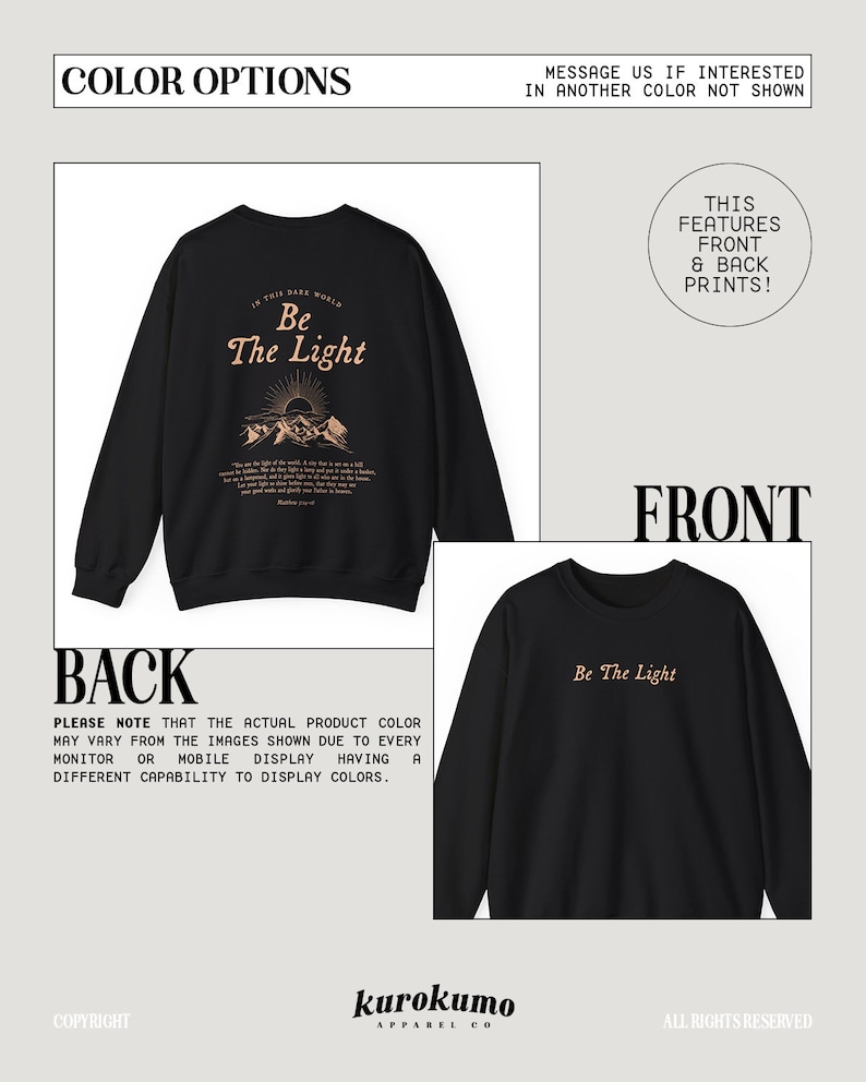 May include: Black sweatshirt with a front and back print. The front print says "Be The Light" in a light brown color. The back print says "In this dark world, Be The Light" with a mountain scene and a quote from Matthew 5:14-16 in a light brown color.