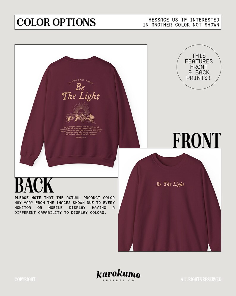May include: Burgundy sweatshirt with a front print that says "Be The Light" and a back print that says "In this dark world, Be The Light" with a mountain and sun graphic. The sweatshirt is made by Kurokumo Apparel Co.