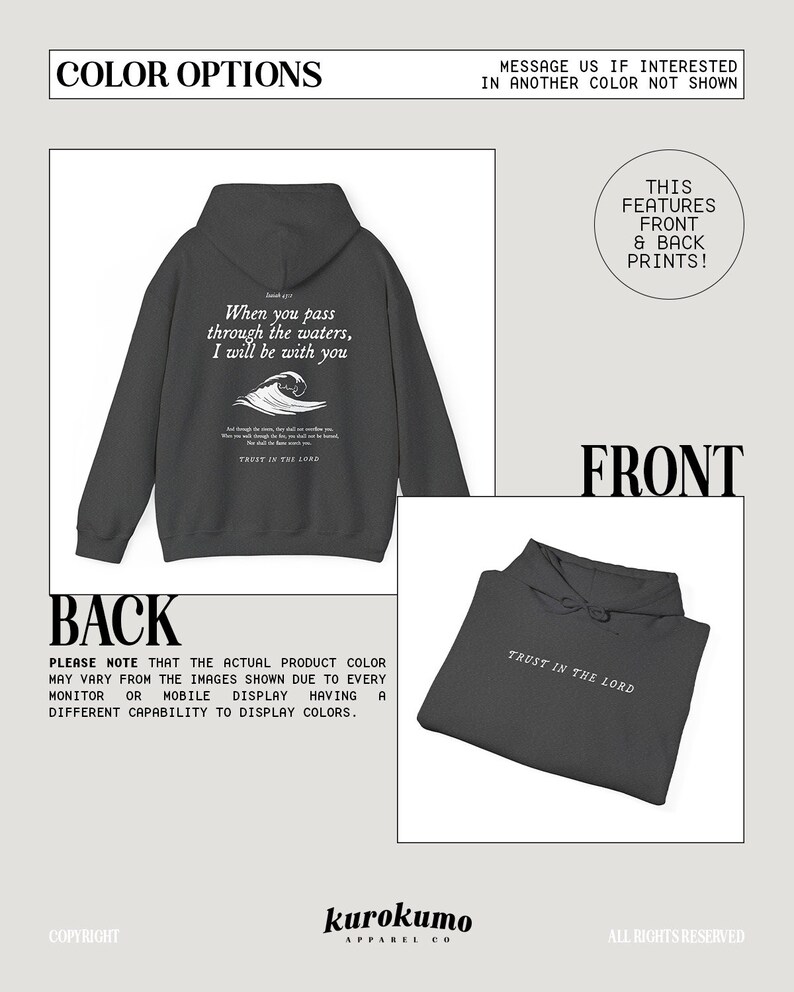 May include: A dark gray hooded sweatshirt with a white print on the front and back. The front print says "Trust in the Lord" and the back print says "When you pass through the waters, I will be with you."  The sweatshirt is a comfortable and stylish way to express your faith.