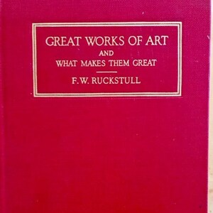 Great Works of Art And What Makes Them Great by F.W. Ruckstull New York 1925