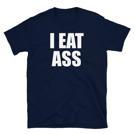I Eat Ass Shirt Naughty Funny Vulgar Shirts For Men & Women I Eat Ass Shirt Naughty Funny Vulgar Shirts For Men & Women
