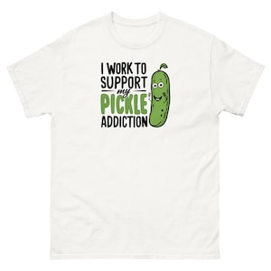 I Work To Support My pickle Addiction  Pickle Lover Shirt, Foodie Tee, Funny Graphic Tee, Food Lover Gift, Pickle Gift T-shirt