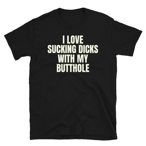 I love Sucking Dicks With My Butthole Funny Adult humor Short-Sleeve Unisex T-Shirt