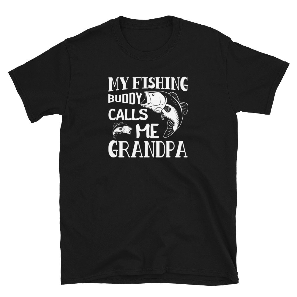 My Fishing Buddy Calls Me Grandpa Awesome Fishing Buddy Grandpa Fathers Day Shirt Short-Sleeve unisex T-Shirt