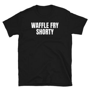 Waffle Fry Shorty Funny Food Fries Shirt Awesome Funny Food Shirt Waffle Fry Short-Sleeve Unisex T-Shirt
