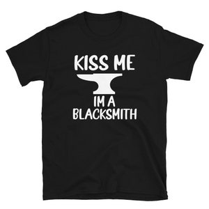 Kiss Me Im A Blacksmith Awesome Bladesmith Shirt Perfect Gifts For blacksmiths Short-Sleeve Unisex T-Shirt