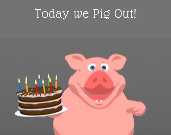 Virtual Video  Happy Birthday Card Download - Digital T- Notes - Today we Pig Out