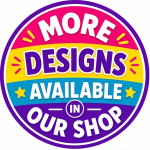 May include: A circular graphic with a vibrant rainbow background featuring horizontal stripes of pink, yellow, and blue. The text reads MORE DESIGNS AVAILABLE IN OUR SHOP in bold white and purple letters, accented by small yellow stars and decorative marks.
