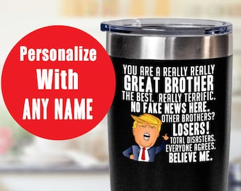 Brother Gift, Funny Trump Tumbler for Brother, Trump Gag Gifts, Brother Tumbler From Sis, Funny Donald Trump Tumbler, Funny Pro Trump Gifts
